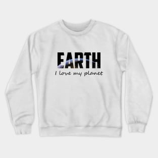 I love my planet Crewneck Sweatshirt